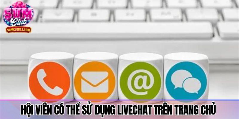 Hội viên có thể sử dụng livechat trên trang chủ 